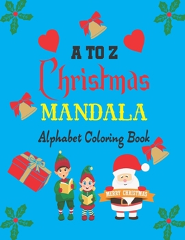 Paperback A to Z Christmas Mandala Alphabet Coloring Book: Alphabet Coloring Book With a Christmas Mandala Touch For Kids, Great for Holidays (A-Z)/ Kids Christ Book