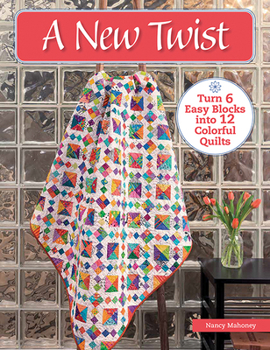 Paperback A New Twist: Turn 6 Easy Blocks Into 12 Colorful Quilts Book