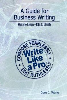Paperback A Guide for Business Writing: Write to Learn--Edit to Clarify Book