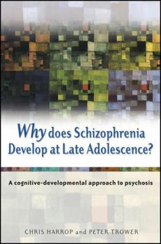 Hardcover Why Does Schizophrenia Develop at Late Adolescence?: A Cognitive-Developmental Approach to Psychosis Book