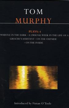 Paperback Murphy Plays: 4: Whistle in the Dark;crucial Week in the Life of a Grocer's Assistant;on the Outside; On the Inside Book