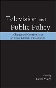 Paperback Television and Public Policy: Change and Continuity in an Era of Global Liberalization Book
