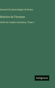 Hardcover Histoire de l'homme: Unité de l'espèce humaine, Tome 1 [French] Book