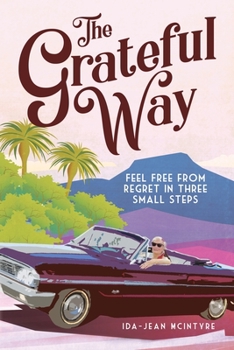 Paperback The Grateful Way: Feel Free from Regret in Three Small Steps Book