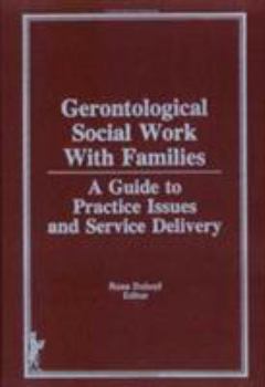 Hardcover Gerontological Social Work Practice with Families: A Guide to Practice Issues and Service Delivery Book
