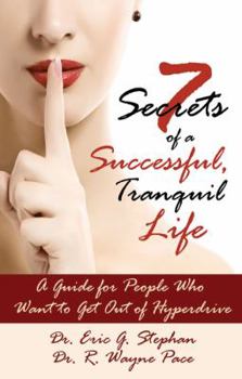 Paperback 7 Secrets of a Successful, Tranquil Life: A Guide for People Who Want to Get Out of Hyperdrive Book