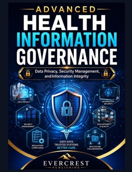Paperback Advanced Health Information Governance: Data Privacy, Security Management, and Information Integrity Book