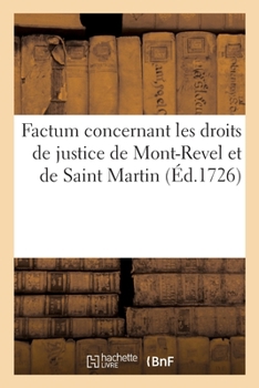 Paperback Factum Concernant Les Droits de Justice de Mont-Revel Et de Saint Martin: Contre Le Présidial de Bourg En Bresse [French] Book