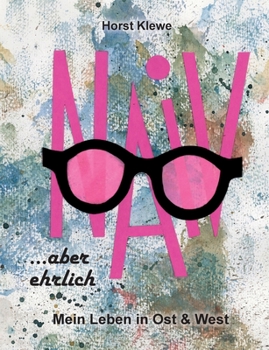 Paperback naiv aber ehrlich: Mein Leben in Ost & West [German] Book