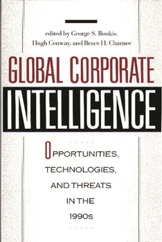 Hardcover Global Corporate Intelligence: Opportunities, Technologies, and Threats in the 1990s Book