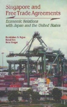 Paperback Singapore and Free Trade Agreements: Economic Relations with Japan and the United States Book