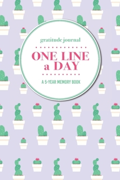 Paperback Gratitude Journal - One Line a Day - A 5-Year Memory Book: 5-Year Gratitude Journal - 5-Year Diary - Cactus Notebook for Keepsake Memories and Journal Book