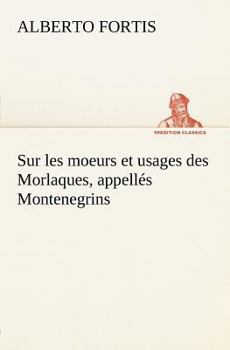 Paperback Sur les moeurs et usages des Morlaques, appellés Montenegrins [French] Book