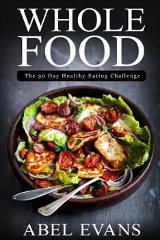 Paperback Whole Food: The 30 day Healthy Eating Challenge Book
