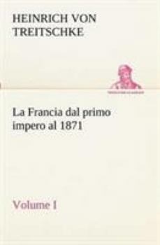 Paperback La Francia dal primo impero al 1871 Volume I [Italian] Book