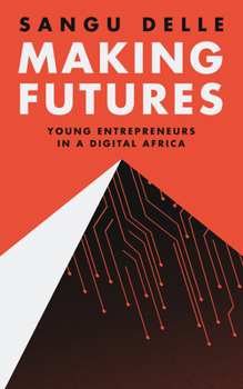 Paperback Making Futures: Young Entrepreneurs in a Dynamic Africa Book