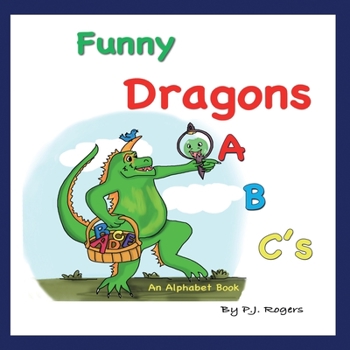 Paperback Funny Dragons ABC's: An Alphabet Book: For Kids Ages 0-5 (Babies, Toddlers and Preschool) Book