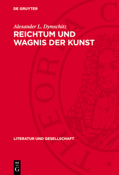 Reichtum Und Wagnis Der Kunst: Aufsätze Über Kunst Und Literatur
