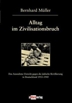 Paperback Alltag im Zivilisationsbruch: Das Ausnahme-Unrecht gegen die jüdische Bevölkerung in Deutschland 1933-1945 [German] Book
