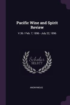 Paperback Pacific Wine and Spirit Review: V.36 / Feb. 7, 1896 - July 22, 1896 Book
