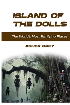 Paperback ISLAND OF THE DOLLS: The World’s Most Terrifying Places Book
