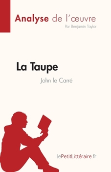 Paperback La Taupe de John le Carré (Analyse de l'oeuvre): Résumé complet et analyse détaillée de l'oeuvre [French] Book