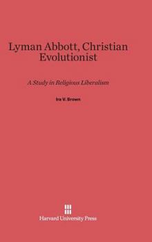 Hardcover Lyman Abbott, Christian Evolutionist: A Study in Religious Liberalism Book