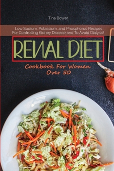 Paperback Renal Diet Cookbook for Women Over 50: Low Sodium, Potassium, and Phosphorus Recipes For Controlling Kidney Disease and To Avoid Dialysis! Book