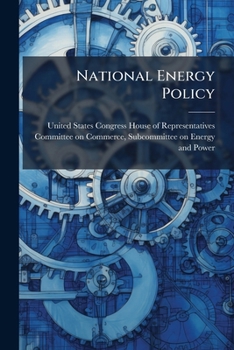 National Energy Policy: The Future of Nuclear and Coal Power in the United States - Scholar's Choice Edition