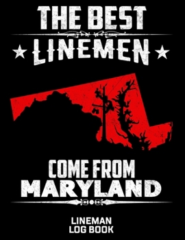 Paperback The Best Linemen Come From Maryland Lineman Log Book: Great Logbook Gifts For Electrical Engineer, Lineman And Electrician, 8.5 X 11, 120 Pages White Book
