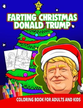 Farting Christmas Donald Trump Coloring Book for Adults and Kids : Funny Gag Gifts Unique White Elephant Weird Stuff Men Women Relaxation Pranks