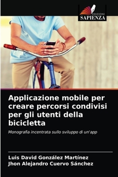 Paperback Applicazione mobile per creare percorsi condivisi per gli utenti della bicicletta [Italian] Book