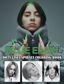 Paperback BILLIE EILISH Dots Line Spirals Coloring Book: Great gift for girls, Boys and teens who love BILLIE EILISH with spiroglyphics coloring books - BILLIE Book
