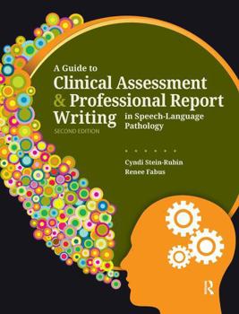 Hardcover A Guide to Clinical Assessment and Professional Report Writing in Speech-Language Pathology Book