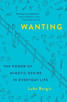 Paperback Wanting: The Power of Mimetic Desire in Everyday Life Book