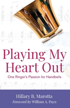 Paperback Playing My Heart Out: One Ringer's Passion for Handbells Book