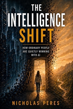 Paperback The Intelligence Shift: How Ordinary People Are Quietly Winning with AI Book