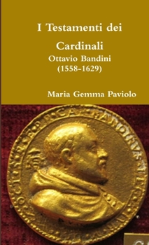 Paperback I Testamenti dei Cardinali: Ottavio Bandini (1558-1629) [Italian] Book