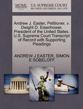 Paperback Andrew J. Easter, Petitioner, V. Dwight D. Eisenhower, President of the United States. U.S. Supreme Court Transcript of Record with Supporting Pleadin Book