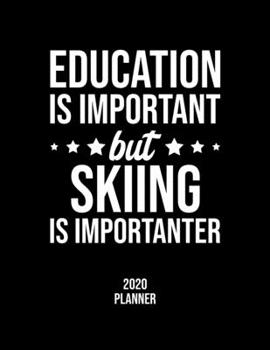 Paperback Education Is Important But Skiing Is Importanter 2020 Planner: Skiing Fan 2020 Calendar, Funny Design, 2020 Planner for Skiing Lover, Christmas Gift f Book