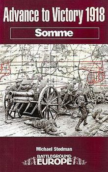 ADVANCE TO VICTORY 1918: SOMME (Battleground Europe) - Book  of the Battleground Books: World War I