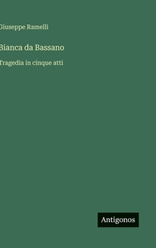 Hardcover Bianca da Bassano: Tragedia in cinque atti [Italian] Book