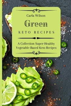 Paperback Green Keto Recipes: A Collection Super Healthy Vegetable-Based Keto Recipes Book