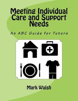 Paperback Meeting Individual Care and Support Needs: An ABC Guide for Tutors Book