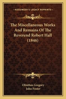 The Miscellaneous Works And Remains Of The Reverend Robert Hall