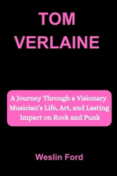 TOM VERLAINE: A Journey Through a Visionary Musician’s Life, Art, and Lasting Impact on Rock and Punk