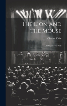 Hardcover The Lion and the Mouse; a Play in Four Acts Book