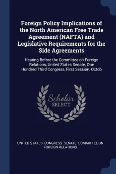Foreign Policy Implications of the North American Free Trade Agreement (NAFTA) and Legislative Requirements for the Side Agreements: Hearing Before the Committee on Foreign Relations, United States Se