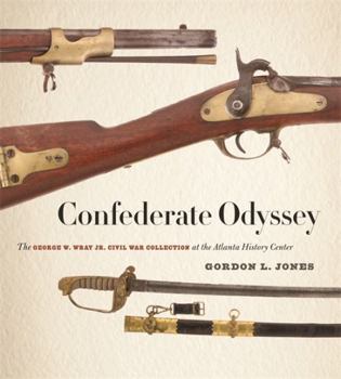 Hardcover Confederate Odyssey: The George W. Wray Jr. Civil War Collection at the Atlanta History Center Book