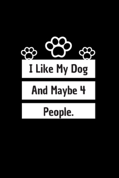 I Like My Dog and Maybe 4 People: 6*9 Blank Lined Notebook With Contact Infos 100 Pages. Funny Gift for Women and Men/Notebook Quotes/ Notebook lined ... hardcover/ Daily Journal/ Diary Calender